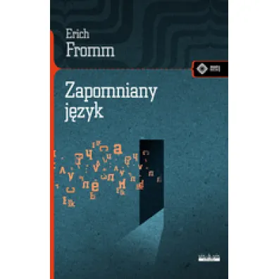 Zapomniany j�zyk. Wst�p do rozumienia sn�w ba�ni i mit�w - Erich Fromm
