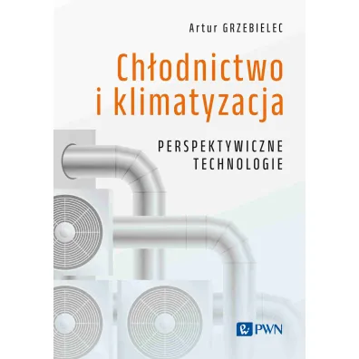 Ch�odnictwo i klimatyzacja. Perspektywiczne technologie - Andrzej Grzebielec
