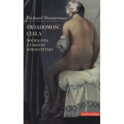 �wiadomo�� cia�a . Dociekania z zakresu somaestetyki - Richard Shusterman