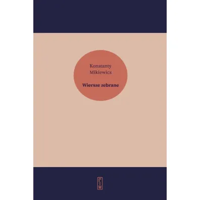 Wiersze zebrane - Konstanty Mikiewicz
