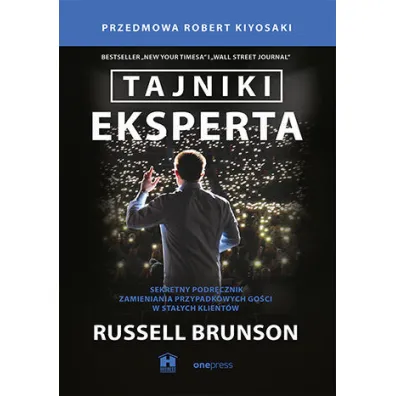 Tajniki eksperta. Sekretny podr�cznik zamieniania przypadkowych go�ci w sta�ych klient�w - Robert T. Kiyosaki, Russell Brunson