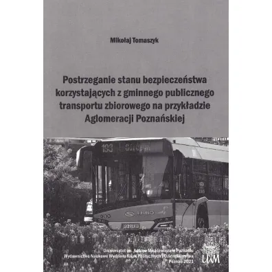Postrzeganie stanu bezpiecze�stwa korzystaj�cych z gminnego publicznego transportu zbiorowego na przyk�adzie Aglomeracji Pozna�skiej - Miko�aj Tomaszyk