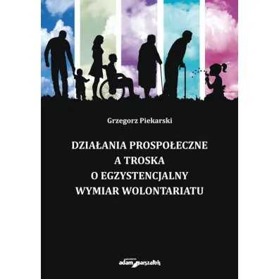 Dzia�ania prospo�eczne a troska o egzystencjalny.. - Grzegorz  Piekarski
