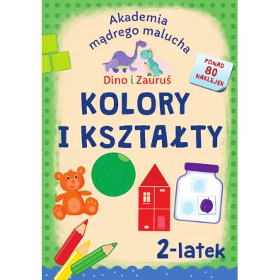 Akademia m�drego malucha. Dino i Zauru�. Kolory i kszta�ty. 2-latek - Piotr Brydak, Emilia  Matyka