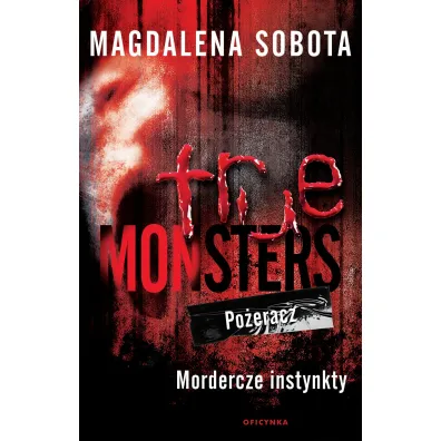 True Monsters. Po�eracz. Mordercze Instynkty - Magdalena  Sobota