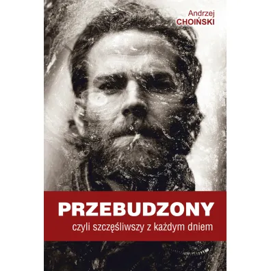 Przebudzony, czyli szcz�liwszy z ka�dym dniem - Andrzej  Choi�ski