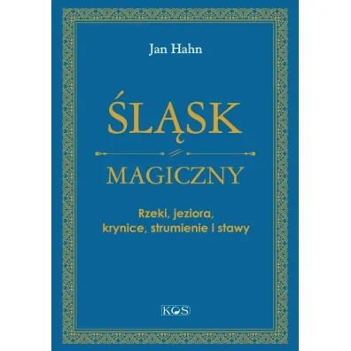 �l�sk magiczny. Rzeki, jeziora, krynice, strumienie i stawy - Jan Hahn