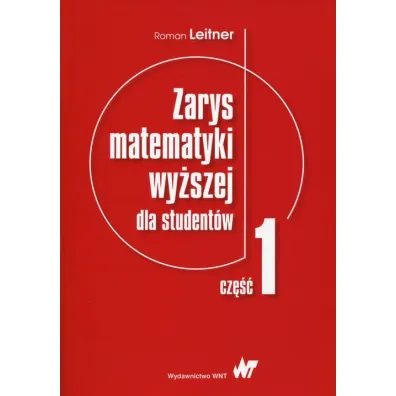 Zarys matematyki wy�szej dla student�w. Cz�� 1 - Roman Leitner