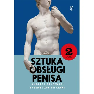 Sztuka obs�ugi penisa 2. Nowe wyzwania - Przemys�aw Pilarski, Andrzej Gry�ewski
