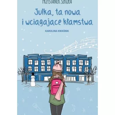 Przystanek Szko�a. Julka, ta nowa i wci�gaj�ce k�amstwa - Karolina  Kwa�nik
