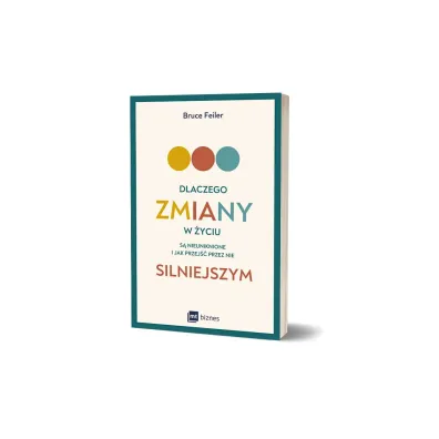 Dlaczego zmiany w �yciu s� nieuniknione i jak przej�� przez nie silniejszym