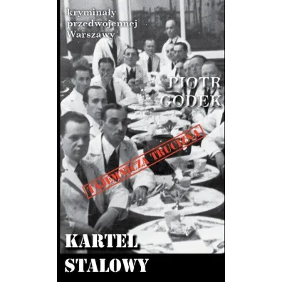 Krymina�y przedwojennej Warszawy Tom 81 Kartel stalowy - Piotr  Godek