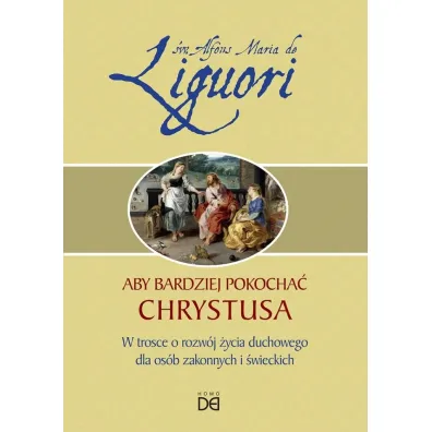 Aby bardziej pokocha� Chrystusa - Alfons Maria Liguori