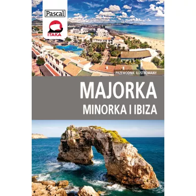 Majorka, Minorka, Ibiza. Przewodnik ilustrowany - Ludmi�a Sojka, Marek Paw�owski, Zofia Siewak-Sojka