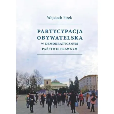 Partycypacja obywatelska w demokratycznym pa�stwie - Wojciech Firek