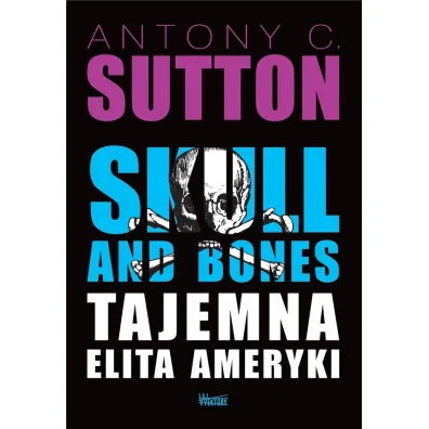Skull and Bones, Tajemna elita Ameryki - Antony C. Sutton