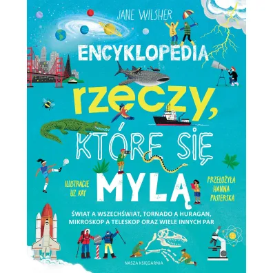 Encyklopedia rzeczy, kt�re si� myl�. �wiat a wszech�wiat, tornado a huragan, mikroskop a teleskop oraz wiele innych par