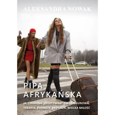 Pipa afryka�ska. Ja, choroba "efektywna" dwubiegunowa. Terapia, podr�e, przyja��, wielka mi�o�� - Aleksandra Nowak