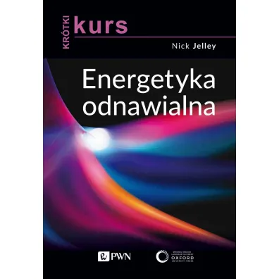 Kr�tki kurs. Energetyka odnawialna - Nick  Jelley