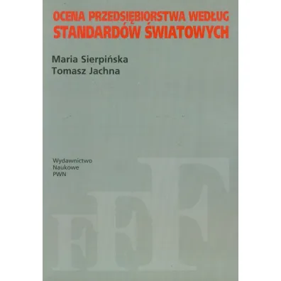 Ocena przedsi�biorstwa wed�ug standard�w �wiatowych - Maria Sierpi�ska, Tomasz Jachna