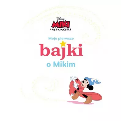 Moje pierwsze bajki o Mikim. Disney Miki i Przyjaciele