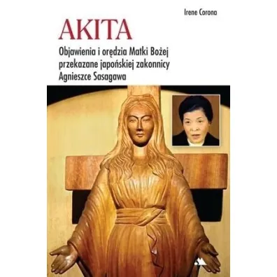 Akita. Objawienia i or�dzia Matki Bo�ej - Irene Corona