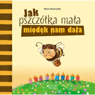 Jak pszcz�ka ma�a miodek nam da�a - Marcin Brykczy�ski