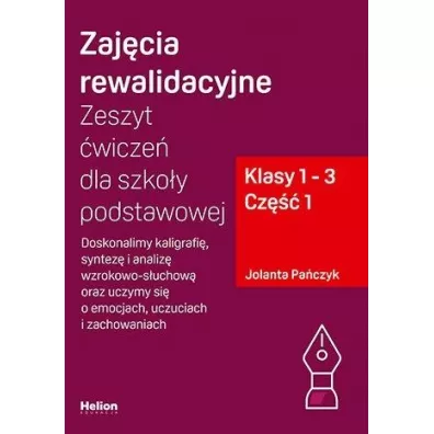 Zaj�cia rewalidacyjne. Zeszyt �wicze� dla szko�y podstawowej. Doskonalimy kaligrafi�, syntez� i analiz� wzrokowo-s�uchow� oraz uczymy si� o emocjach, uczuciach i zachowaniach. Klasy 1-3. Cz�� 1 - Jolanta Pa�czyk