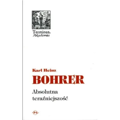 Absolutna tera�niejszo�� - Karl Bohrer Heinz