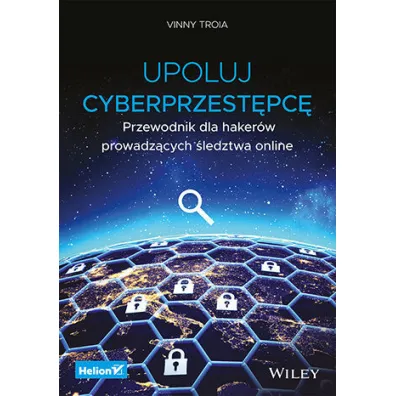 Upoluj cyberprzest�pc�. Przewodnik dla haker�w prowadz�cych �ledztwa online - Vinny  Troia