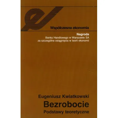 Bezrobocie. Podstawy teoretyczne - Eugeniusz Kwiatkowski