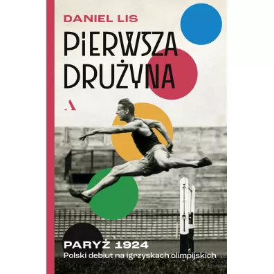 Pierwsza dru�yna. Pary� 1924. Polski debiut na igrzyskach olimpijskich - Daniel Lis