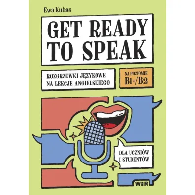 Get ready to speak Rozgrzewki j�zykowe na lekcje angielskiego dla uczni�w i student�w Poziom B1+/B2