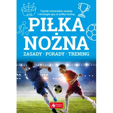 Pi�ka no�na. Zasady, porady, trening - Piotr �ak