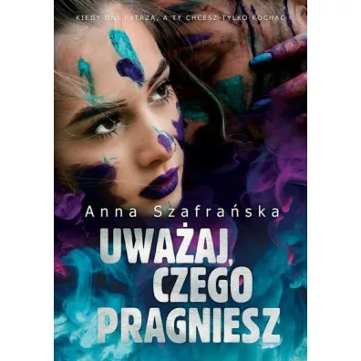 Uwa�aj, czego pragniesz - Anna Szafra�ska