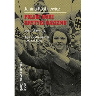 Polski nurt krytyki nazizmu przed rokiem 1939. Aspekty ideologiczne i pedagogiczne - Janina Kostkiewicz
