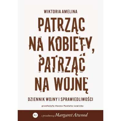 Patrz�c na kobiety, patrz�c na wojn�. Dziennik wojny i sprawiedliwo�ci - Wiktoria  Amelina