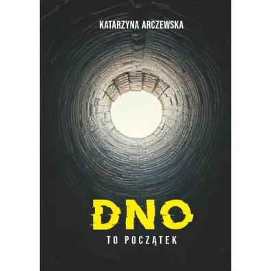 Dno To Pocz�tek - Katarzyna Arczewska
