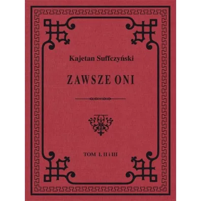 Zawsze Oni. Obrazy historyczne i obyczajowe z czas�w Ko�ciuszki i Legion�w - Kajetan Suffczy�ski