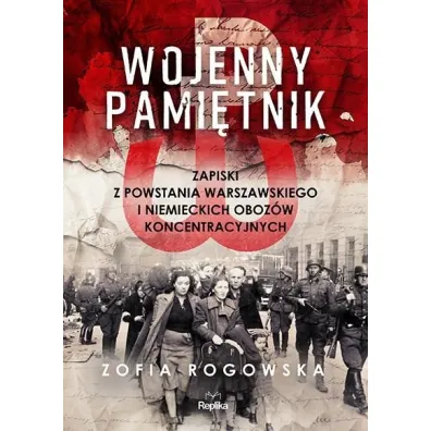 Wojenny pami�tnik. Zapiski z powstania warszawskiego i niemieckich oboz�w koncentracyjnych - Zofia  Rogowska