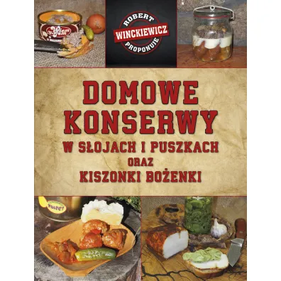 Domowe konserwy w s�ojach i puszkach oraz kiszonki Bo�enki - Robert Winckiewicz