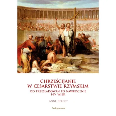 Chrze�cijanie w Cesarstwie Rzymskim - Anne  Bernet