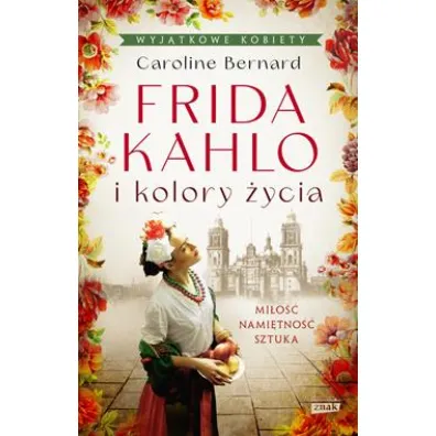 Frida Kahlo i kolory �ycia (pocket) - Caroline Bernard