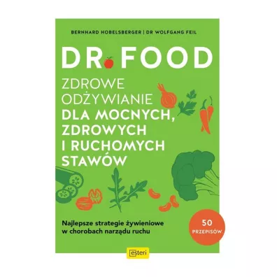Dr Food. Zdrowe od�ywianie dla mocnych, zdrowych i ruchomych staw�w - Bernhard Hobelsberger, W. Feil