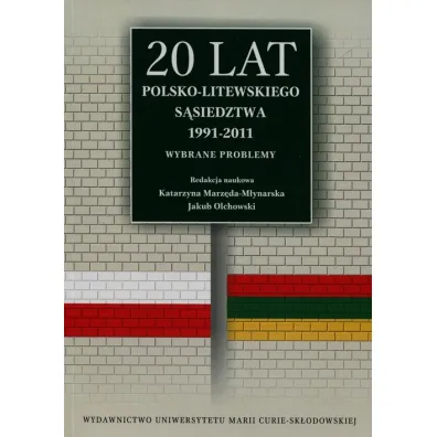 20 lat polsko-litewskiego s�siedztwa 1991-2011 - Jakub Olchowski, Katarzyna Marz�da-M�ynarska