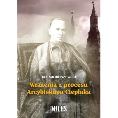 Wra�enia z procesu Arcybiskupa Cieplaka - Jan  Mioduszewski