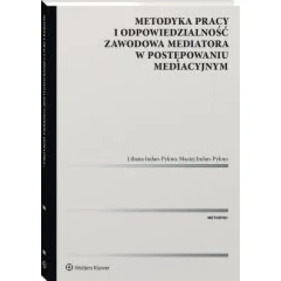 Metodyka pracy i odpowiedzialno�� zawodowa mediatora w post�powaniu mediacyjnym