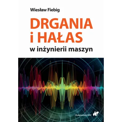Drgania i ha�as w in�ynierii maszyn - Wies�aw  Fiebig