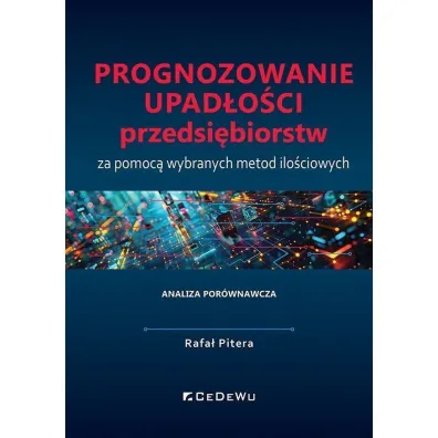 Prognozowanie upad�o�ci przedsi�biorstw za pomoc� wybranych metod ilo�ciowych - Rafa�  Pitera