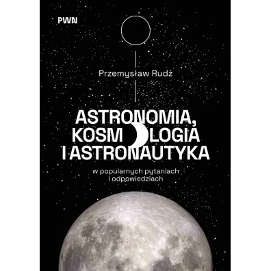 Astronomia, kosmologia i astronautyka w popularnych pytaniach i odpowiedziach - Przemys�aw Rud�